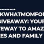 LookWhatMomFound Giveaway: Your Gateway to Amazing Prizes and Family Fun