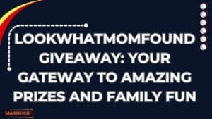 LookWhatMomFound Giveaway: Your Gateway to Amazing Prizes and Family Fun